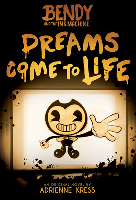 Dreams Come to Life (Bendy, Book 1): Volume 1 - Kress, Adrienne