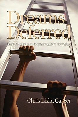 Dreams Deferred: Dropping Out and Struggling Forward (PB) - Carger, Chris Liska