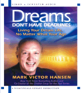 Dreams Don't Have Deadlines: Living Your Dream Life, No Matter What Your Age