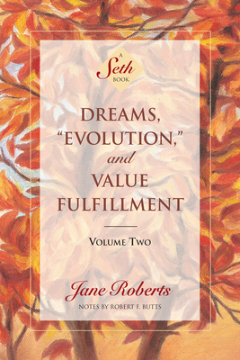 Dreams, Evolution, and Value Fulfillment, Volume Two: A Seth Book - Roberts, Jane, and Butts, Robert F (Contributions by)