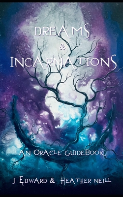 Dreams & Incarnations - An Oracle Guidebook - Neill, J Edward, and Neill, Heather