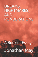 Dreams, Nightmares, and Ponderations: A Book of Essays