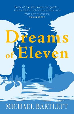 Dreams of Eleven: the gripping, unexpected story of a quest, from the author of PERSONAL ISLANDS - Bartlett, Michael