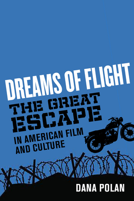 Dreams of Flight: The Great Escape in American Film and Culture - Polan, Dana