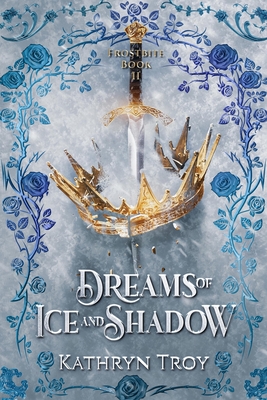 Dreams of Ice and Shadow - Troy, Kathryn