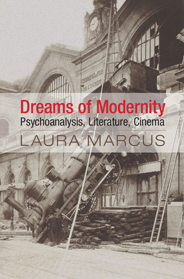 Dreams of Modernity: Psychoanalysis, Literature, Cinema - Marcus, Laura