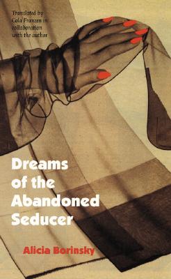 Dreams of the Abandoned Seducer: Vaudeville Novel - Borinsky, Alicia (Translated by), and Franzen, Cola (Translated by)