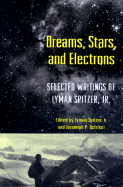 Dreams, Stars, and Electrons: Selected Writings of Lyman Spitzer, Jr.