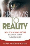 Dreams to Reality: Help for Young Moms-Education, Career, and Life Choices