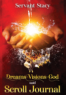 Dreams - Visions - God Said: Scroll- Journal