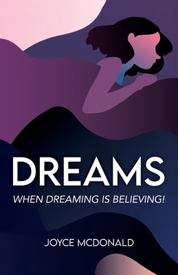 DREAMS, When Dreaming is Believing! - McDonald, Joyce