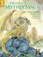 Dreamscapes Myth & Magic: Create Legendary Creatures and Characters in Watercolor