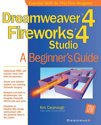 Dreamweaver (R) 4 Fireworks (R) 4 Studio: A Beginner's Guide - Cavanaugh, Kim