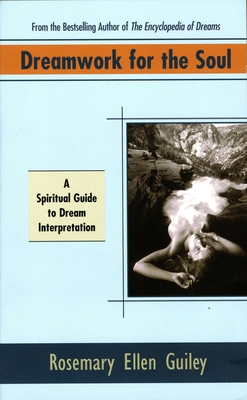 Dreamwork for the Soul: A Spiritual Guide to Dream Interpretation - Guiley, Rosemary Ellen