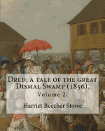 Dred; A Tale of the Great Dismal Swamp (1856). by: Harriet Beecher Stowe ( Volume 2 ). in Two Volume's: Novel (Original Classics)