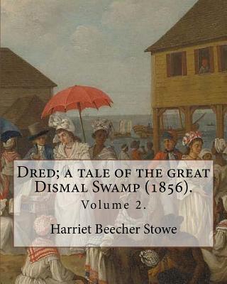 Dred; a tale of the great Dismal Swamp (1856). By: Harriet Beecher Stowe ( Volume 2 ). in two volume's: Novel (Original Classics) - Stowe, Harriet Beecher, Professor