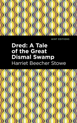 Dred: A Tale of the Great Dismal Swamp - Stowe, Harriet Beecher, and Editions, Mint (Contributions by)