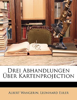 Drei Abhandlungen Uber Kartenprojection - Wangerin, Albert, and Euler, Leonhard
