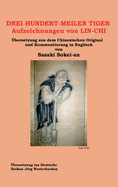 DREI-HUNDERT-MEILEN TIGER Aufzeichnungen von LIN-CHI: bersetzung aus dem Chinesischen Original und Kommentierung in Englisch von Sasakai Sokei-an