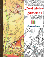 Drei kleine Schweine (Ausmalbuch): Ausmalbuch fr Erwachsene, Klassiker, Vintage, Old fashion, Malen, Frben, Kolorieren, Ausmalen, Zeichnen, Freizeit, Hobby, Kunst, Handarbeit, Entspannung, Lebensfhrung, Stress, Mue, Knstler, Ratgeber, Blumen...