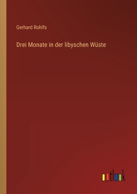 Drei Monate in der libyschen Wste - Rohlfs, Gerhard