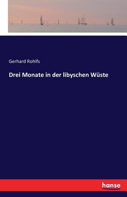 Drei Monate in der libyschen Wste - Rohlfs, Gerhard