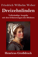 Dreizehnlinden (Grodruck): Vollstndige Ausgabe mit den Erluterungen des Dichters