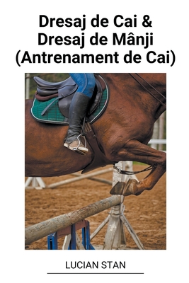 Dresaj de Cai & Dresaj de M?nji (Antrenament de Cai) - Stan, Lucian