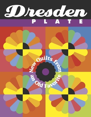 Dresden Plate: New Quilts from an Old Favorite - Hawkins, Shelley (Editor), and Smith, Barbara (Editor)