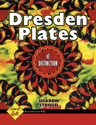 Dresden Plates of Distinction: Love to Quilt Series - Stroud, Sharon, and Barbara Smith