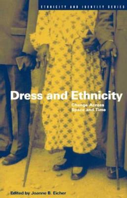 Dress and Ethnicity: Change Across Space and Time - Eicher, Joanne B