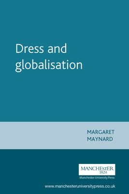 Dress and Globalisation - Maynard, Margaret