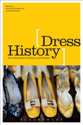 Dress History: New Directions in Theory and Practice - Nicklas, Charlotte (Editor), and Pollen, Annebella (Editor)