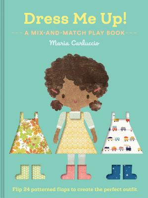 Dress Me Up!: A Mix-And-Match Play Book (Dress Up Books for Kids, Children's Games Books) - Carluccio, Maria