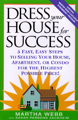 Dress Your House for Success: 5 Fast, Easy Steps to Selling Your House, Apartment, or Condo for the Highest Po Ssible Price! - Webb, Martha, and Zackheim, Sarah Parsons