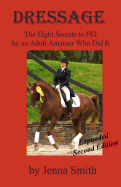 Dressage: : Eight Secrets to Fei by an Adult Amateur Who Did It!