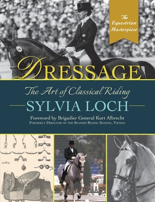 Dressage: The Art of Classical Riding - Loch, Sylvia