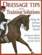Dressage Tips and Training Solutions: Using the German Training System - Holzel, Petra, and Holzel, Wolfgang, and Plewa, Martin