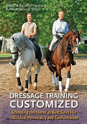 Dressage Training Customized: Schooling the Horse as Best Suits His Individual Personality and Conformation - Schoffmann, Britta