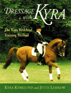 Dressage with Kyra: The Kyra Kyrklund Training Method