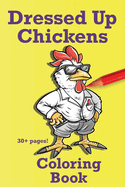 Dressed Up Chickens: Coloring Book
