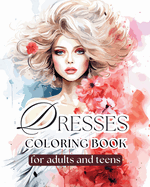 Dresses coloring book for adults and teens: +50 stylish dresses with Modern and Vintage Design from 1900 to 2020