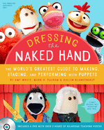 Dressing the Naked Hand: The World's Greatest Guide to Making, Staging, and Performing with Puppets (Book and DVD)