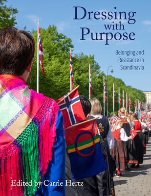 Dressing with Purpose: Belonging and Resistance in Scandinavia - Hertz, Carrie (Editor)