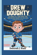 Drew Doughty: The Journey of a Young Hockey Hero From Backyard Dreams to Ice-Cold Glory (A Biography Book For Kids)