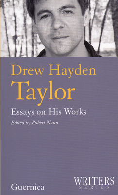 Drew Hayden Taylor: Essays of His Works Volume 26 - Nunn, Robert (Editor)