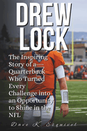 Drew Lock: The Inspiring Story of a Quarterback Who Turned Every Challenge into an Opportunity to Shine in the NFL