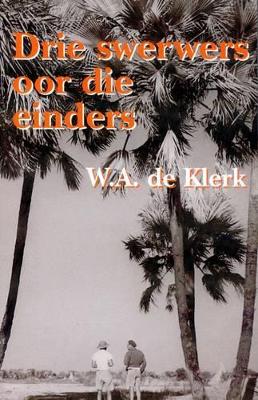 Drie Swerwers Oor Die Einders - de Klerk, W.A.