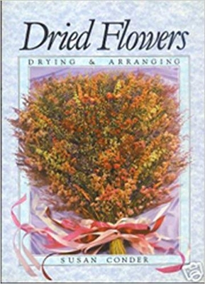 Dried Flowers: Drying & Arranging - Conder, Susan