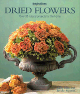 Dried Flowers: Over 20 Natural Projects for the Home